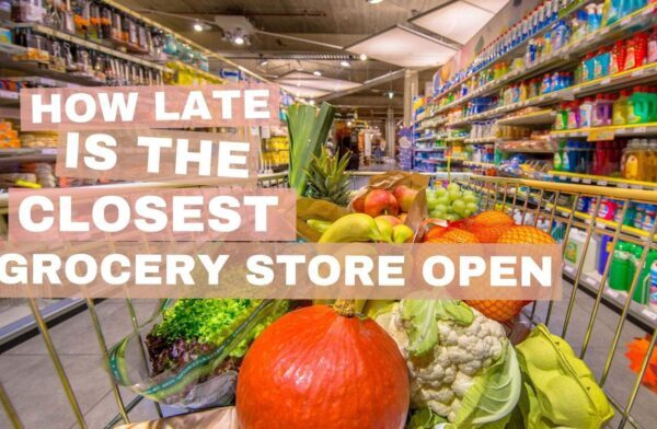 How Late is the Closest Grocery Store Open? Is it Open For 24 Hours?