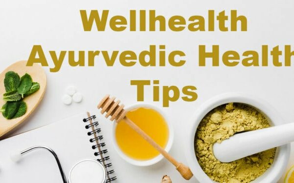 Wellhealth Ayurvedic health tips